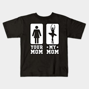 Funny Your Mom vs My Mom Shirt Ballet Mom Kids T-Shirt